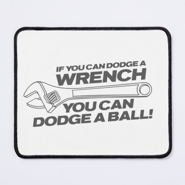 Item preview, If You Can Dodge A Wrench You Can Dodge A Ball designed and sold by Makattack99.