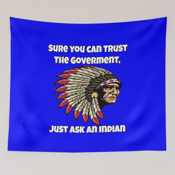 Item preview, Native American Indian Sure You Can Trust The Government, Just Ask An Indian  designed and sold by fantasticdesign.