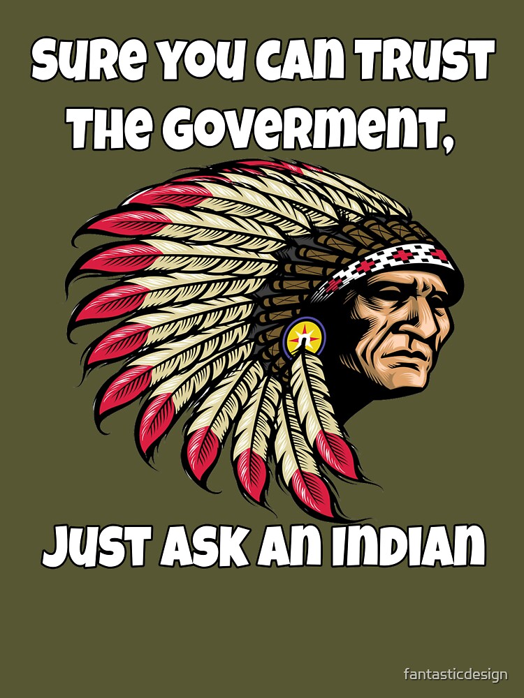 American Indian TRUST THE GOVERNMENT? Native American T-Shirt