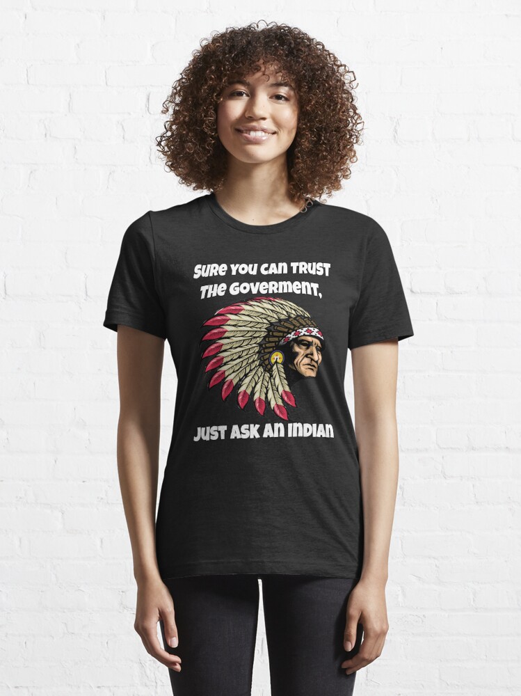 American Indian TRUST THE GOVERNMENT? Native American T-Shirt