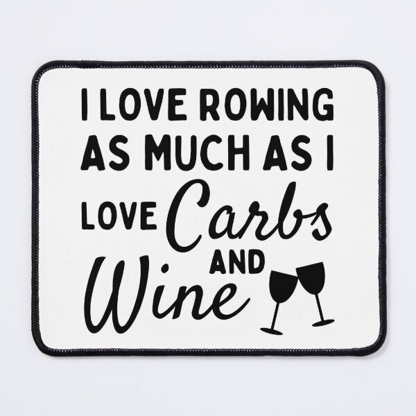 Item preview, I love rowing as much as I love carbs and wine designed and sold by TheGreenGoat.