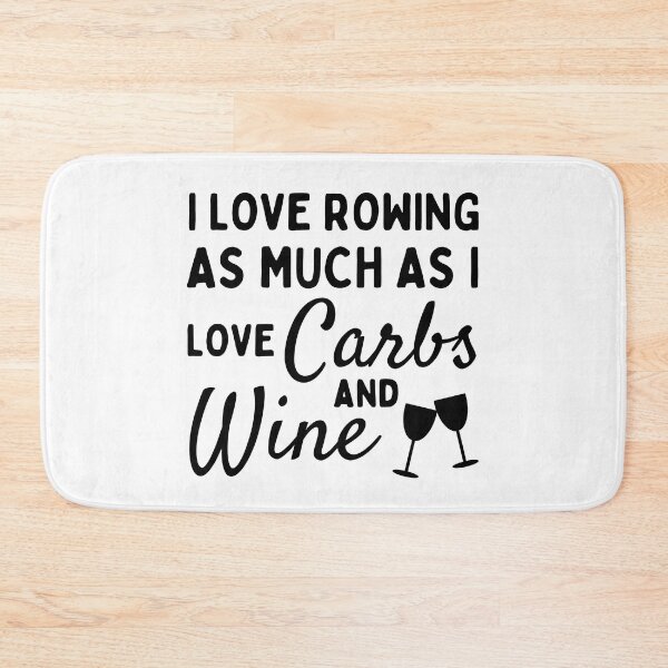 Item preview, I love rowing as much as I love carbs and wine designed and sold by TheGreenGoat.