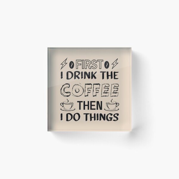 Item preview, First I drink the coffee then I do things - Funny coffee quotes - Coffee lovers gift for international coffee day designed and sold by Alice-Elgawi.