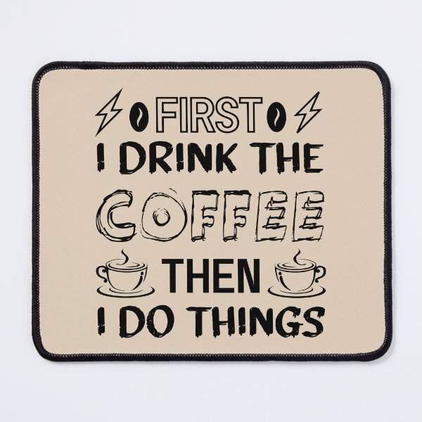 Item preview, First I drink the coffee then I do things - Funny coffee quotes - Coffee lovers gift for international coffee day designed and sold by Alice-Elgawi.