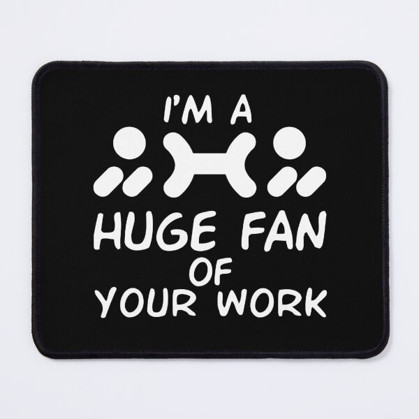 Item preview, I'm A Huge Fan Of Your Work designed and sold by Life Shop.