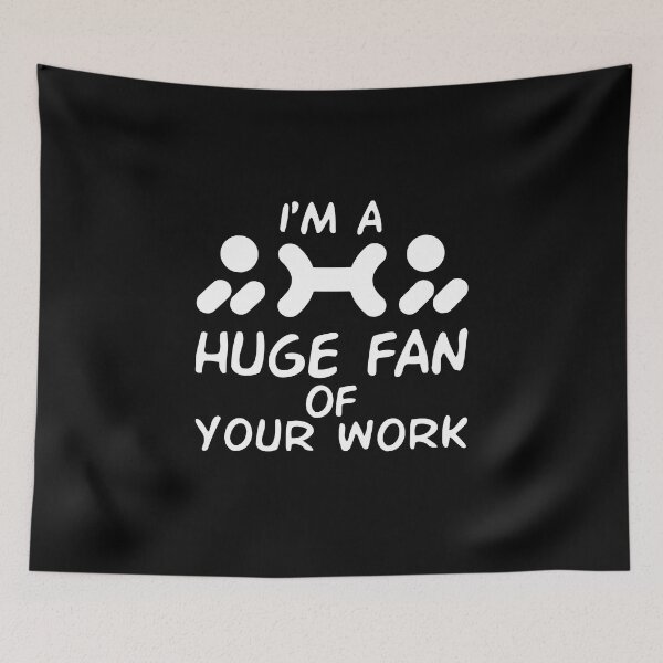 Item preview, I'm A Huge Fan Of Your Work designed and sold by Life Shop.