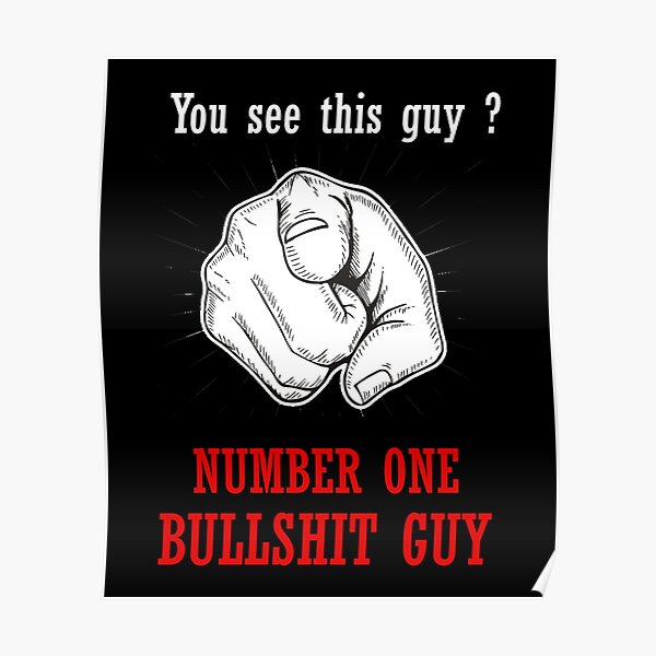"You See This Guy Number One Bullshit Guy Meme Funny Sarcasm" Poster
