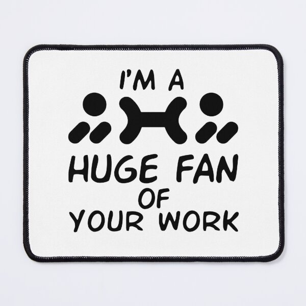 Item preview, I'm A Huge Fan Of Your Work designed and sold by Life Shop.