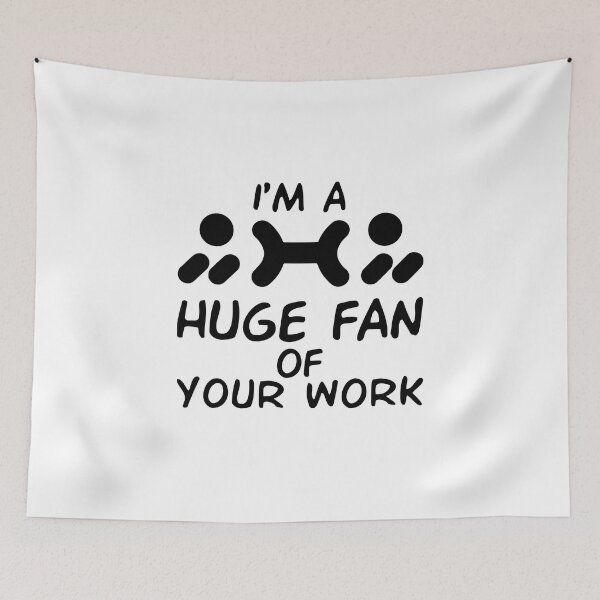 Item preview, I'm A Huge Fan Of Your Work designed and sold by Life Shop.