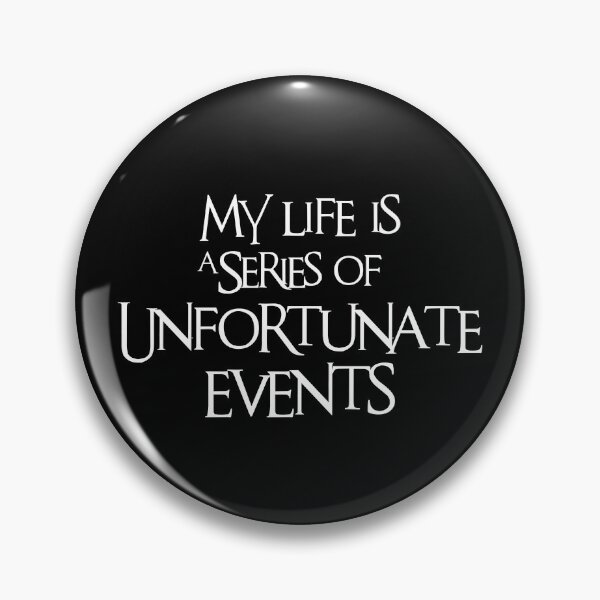 Item preview, My Life is a Series of Unfortunate Events designed and sold by Hit-Girl.
