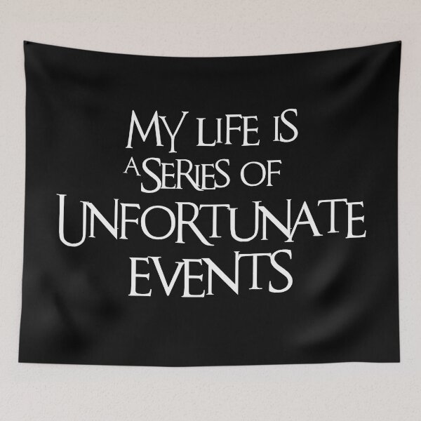 Item preview, My Life is a Series of Unfortunate Events designed and sold by Hit-Girl.