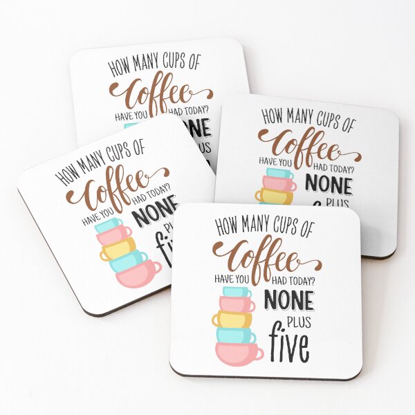 Item preview, How Many Cups of Coffee Have You Had Today? None Plus Five - White designed and sold by Fenay Designs.