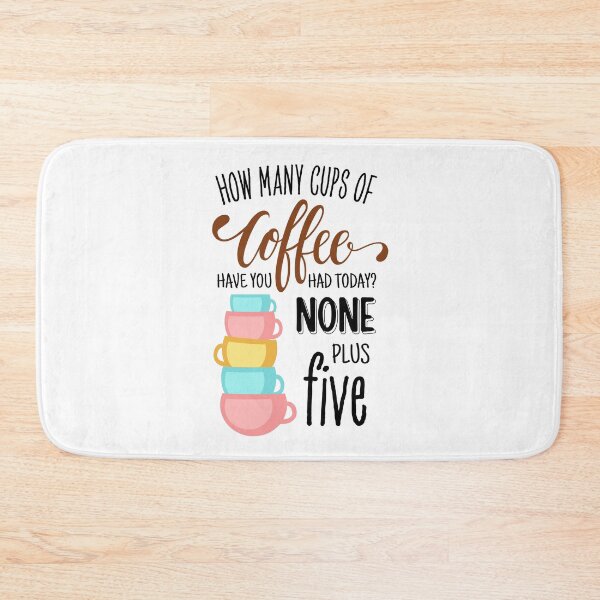 Item preview, How Many Cups of Coffee Have You Had Today? None Plus Five - White designed and sold by Fenay Designs.
