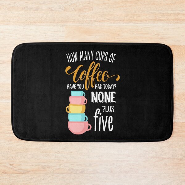 Item preview, How Many Cups of Coffee Have You Had Today? None Plus Five - Black designed and sold by Fenay Designs.