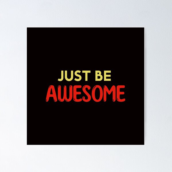 Item preview, Just Be Awesome - Simple Quote designed and sold by veerudesigns.