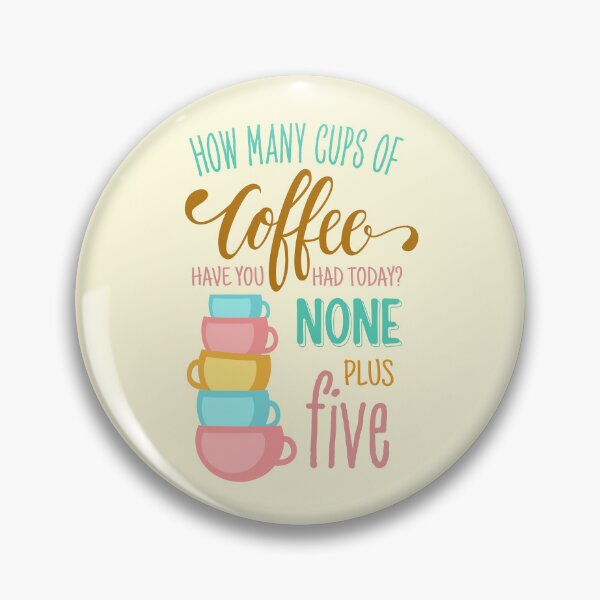 Item preview, How Many Cups of Coffee Have You Had Today? None Plus Five - Colors designed and sold by Fenay Designs.