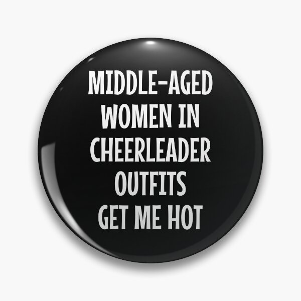 Item preview, Middle-Aged Women in Cheerleader Outfits Get Me Hot designed and sold by PinkDonutTees.