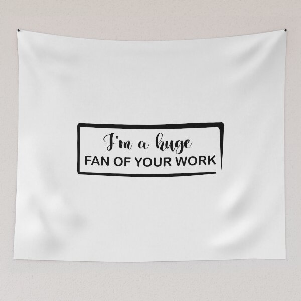Item preview, I'm A Huge Fan Of Your Work designed and sold by Life Shop.