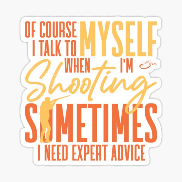 Of Course I Talk To Myself When I'm Shooting Trap Skeet Sticker