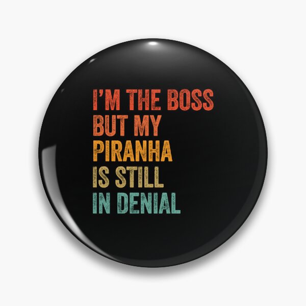 Item preview, I'm The Boss But My Piranha Is Still In Denial  designed and sold by LADistrictGarb.