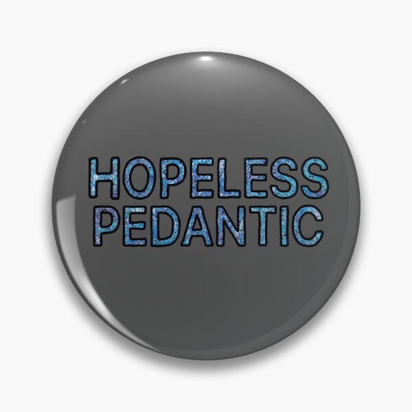 Item preview, Hopeless Pedantic designed and sold by NiceButton.