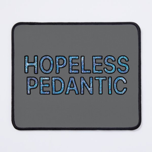 Item preview, Hopeless Pedantic designed and sold by NiceButton.