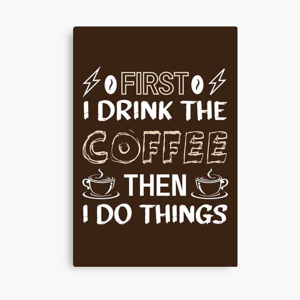 Item preview,  First I drink the coffee then I do things - Funny coffee quotes - Coffee lovers gift for international coffee day designed and sold by Alice-Elgawi.