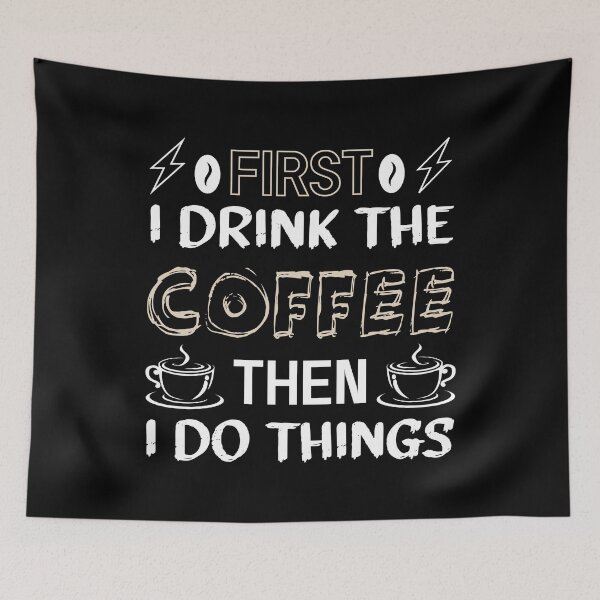 Item preview,  First I drink the coffee then I do things - Funny coffee quotes - Coffee lovers gift for international coffee day designed and sold by Alice-Elgawi.