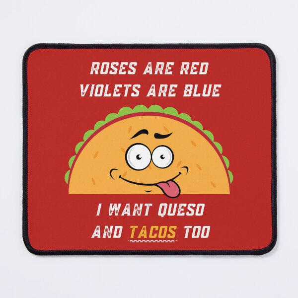 Item preview, Roses Are Red Violets Are Blue I Want Queso And Tacos Too designed and sold by PrintaMaria.