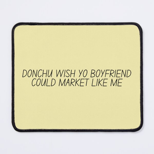 Item preview, Donchu Wish Yo Boyfriend Could Market Like Me Marketing designed and sold by kingroy.