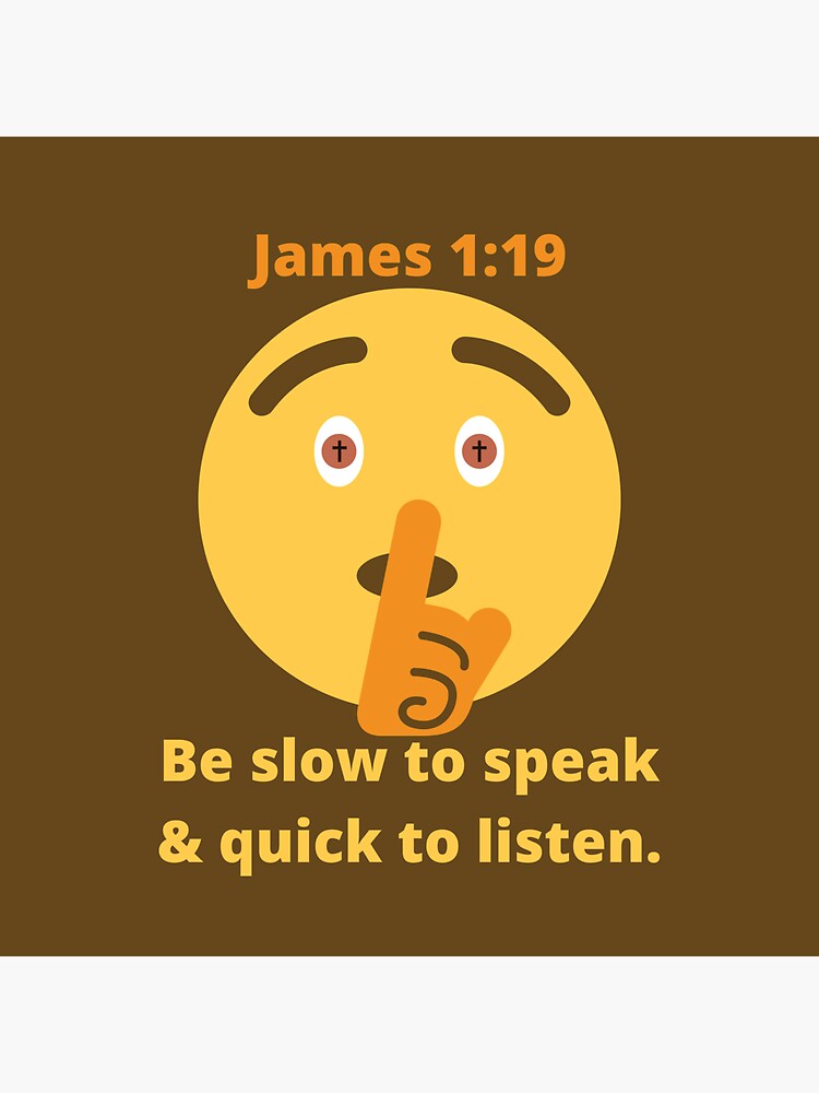 Slow To Speak Quick To Listen