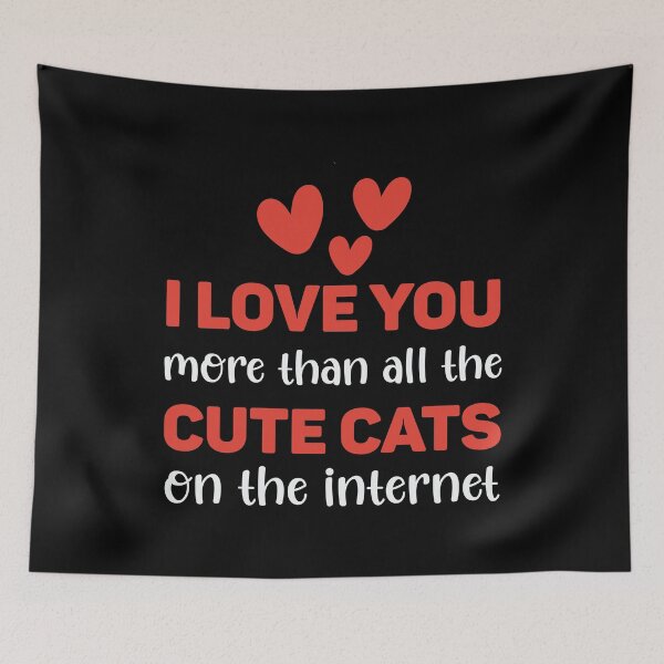 Item preview, I Love You More Than All The Cute Cats On Internet designed and sold by Tig3rE.