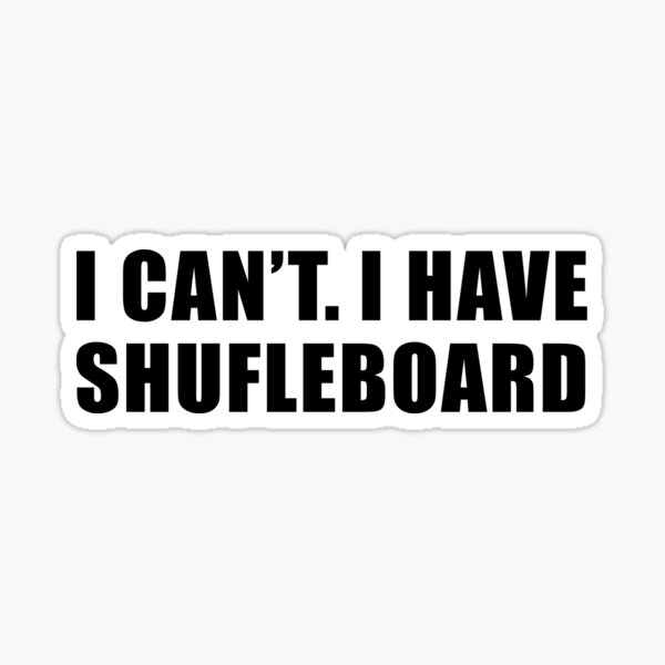 "I Can't I Have Shuffleboard, Shuffleboard Player" Sticker for Sale by
