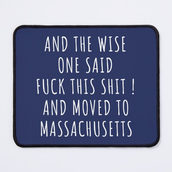 Item preview, And the wise one said fuck this shit and moved to Massachusetts designed and sold by KMIKBAL7.