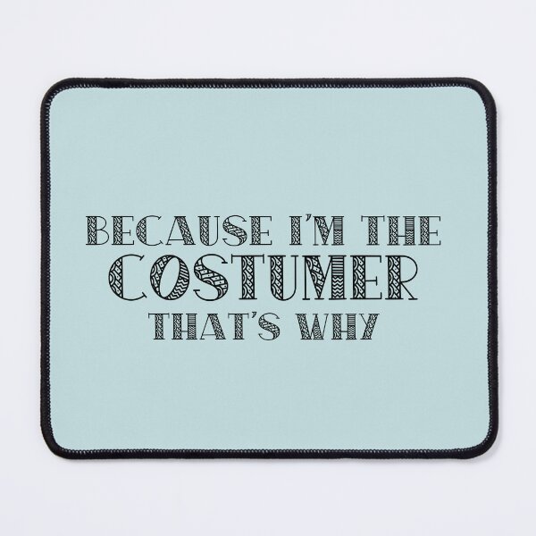 Item preview, Because I'm the Costumer designed and sold by Theatre Thoughts.