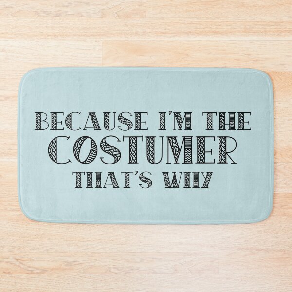 Item preview, Because I'm the Costumer designed and sold by Theatre Thoughts.