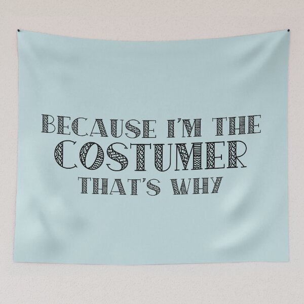 Item preview, Because I'm the Costumer designed and sold by Theatre Thoughts.