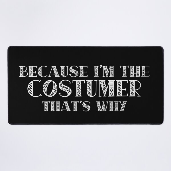 Item preview, Because I'm the Costumer designed and sold by Theatre Thoughts.