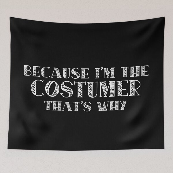 Item preview, Because I'm the Costumer designed and sold by Theatre Thoughts.