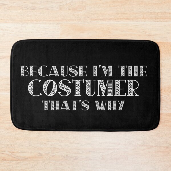 Item preview, Because I'm the Costumer designed and sold by Theatre Thoughts.