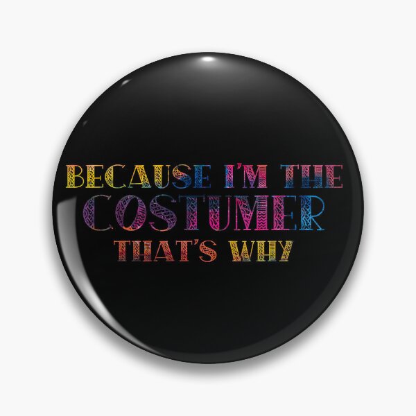Item preview, Because I'm the Costumer designed and sold by Theatre Thoughts.