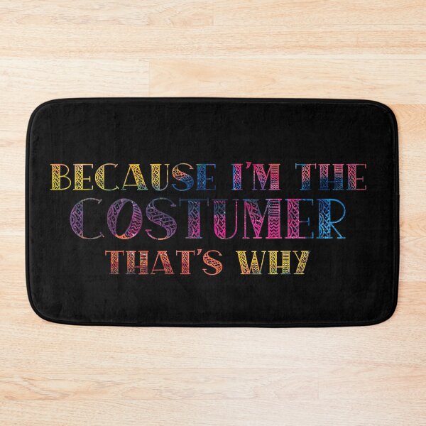 Item preview, Because I'm the Costumer designed and sold by Theatre Thoughts.