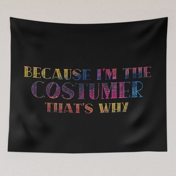 Item preview, Because I'm the Costumer designed and sold by Theatre Thoughts.