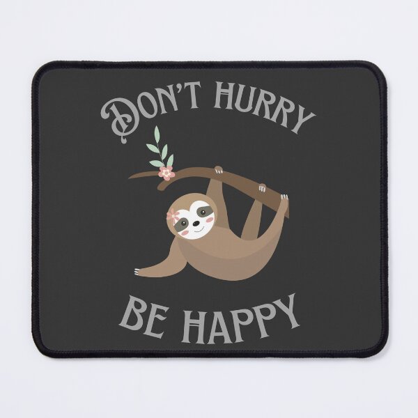 Item preview, Don't Hurry Be Happy Sloth designed and sold by BlakefourDesign.