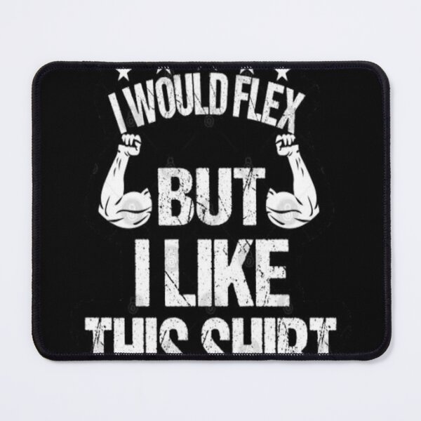 Item preview, I Would Flex But I Like This designed and sold by Adam ★★★★★.