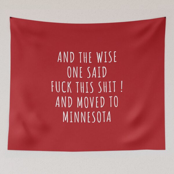 Item preview, And the wise one said fuck this shit and moved to Minnesota designed and sold by KMIKBAL7.