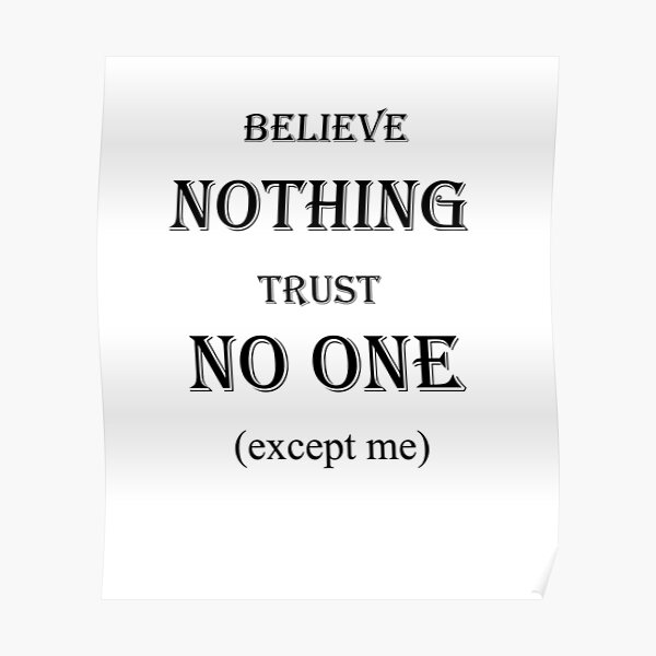 believe-nothing-trust-no-one-except-me-poster-by-studion-redbubble