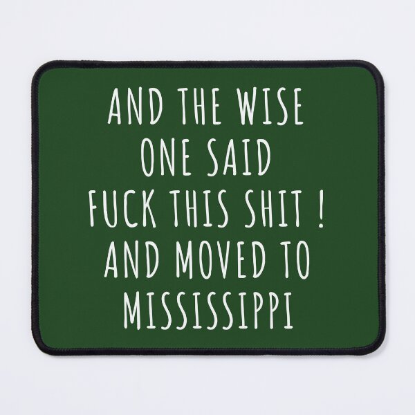 Item preview, And the wise one said fuck this shit and moved to Mississippi designed and sold by KMIKBAL7.