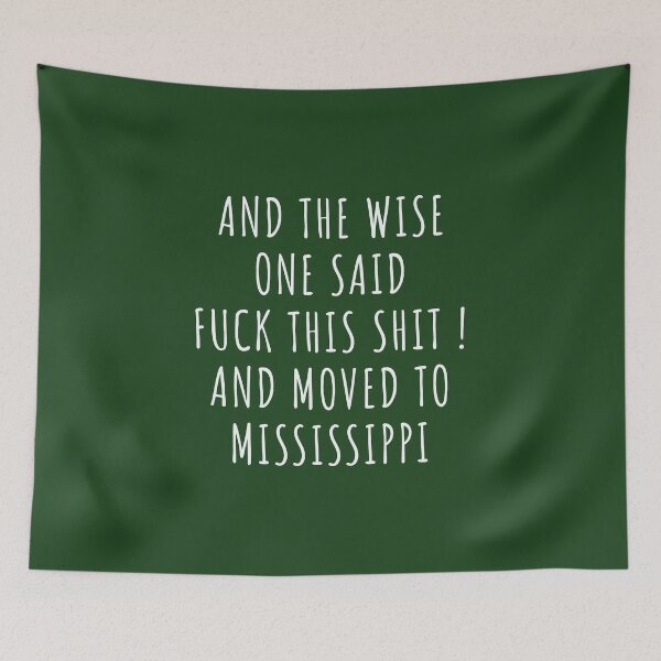 Item preview, And the wise one said fuck this shit and moved to Mississippi designed and sold by KMIKBAL7.