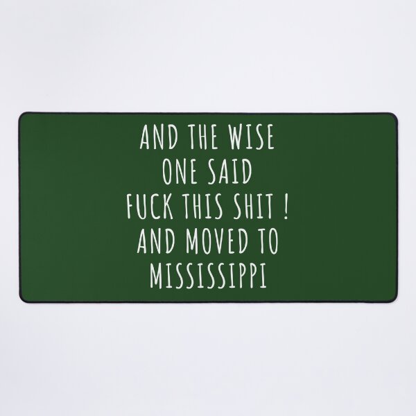 Item preview, And the wise one said fuck this shit and moved to Mississippi designed and sold by KMIKBAL7.